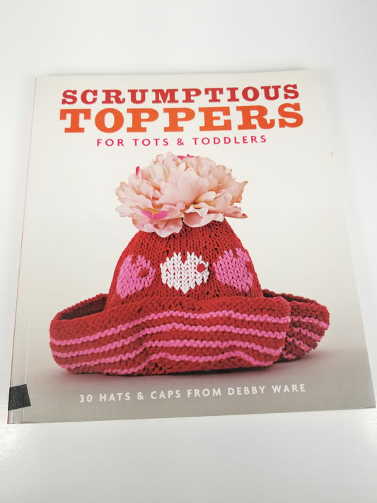 Scrumptious Toppers for Tots and Toddlers 30 Hats and Caps Debby Ware Book